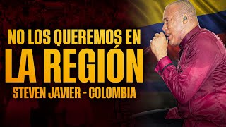 NO LOS QUEREMOS EN LA REGION | STEVEN JAVIER EN COLOMBIA