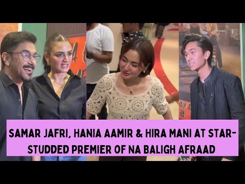 Samar Jafri, Hania Aamir & Hira Mani at star-studded Premiere of Na Baligh Afraad