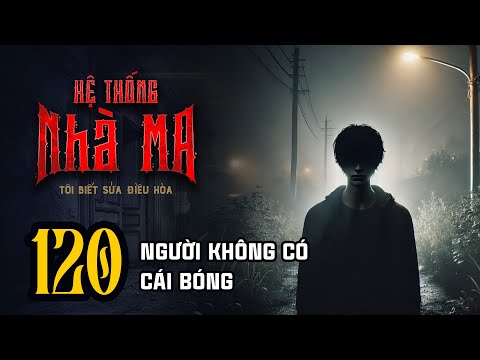 HỆ THỐNG NHÀ MA - Tập 120: Người Không Có Cái Bóng | Uyên Truyện