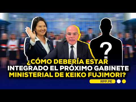 🔴 ¿Cómo debería estar integrado el próximo gabinete ministerial de Keiko Fujimori? #ADNRPP