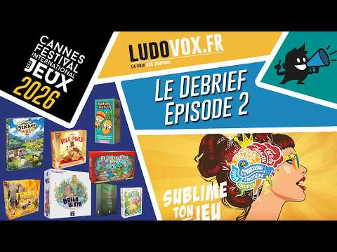 Le Debrief #2 - FESTIVAL DES JEUX DE CANNES 2026 :Cosy sticker Ville, Matchy Matchy, Bella Vista...