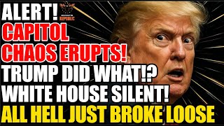 ALERT! Capitol Chaos Erupts! Trump Did What!? White House Silent. All Hell Just Broke Loose!