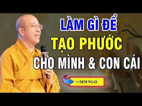 Phật Dạy Việc Rất Cần Làm Để Tạo Phước, Tích Đức Cho Con Cháu (rất hay) _ Thầy Thích Trúc Thái Minh