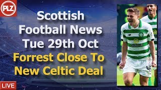 Forrest Close To New Celtic Deal – Tuesday 29th October – PLZ Scottish News Bulletin