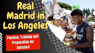 👑👑Real Madrid in Los Angeles: Passion, Training and Preparation for Success!👑👑