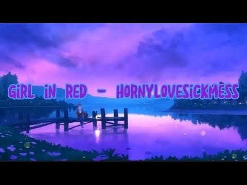 girl in red - hornylovesickmess (Lyrics)