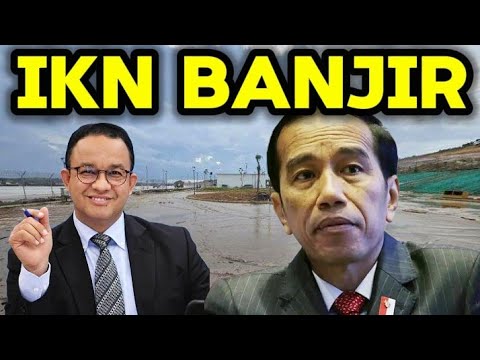 Kuasa Tuhan! Alam Menunjukkan Perkataan Anies kembali Terbukti soal IKN kembali Banjir?!