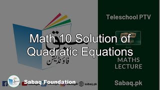 Math 10 Solution of Quadratic Equations