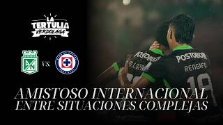🎙️La Tertulia Verdolaga | EN VIVO -NACIONAL VS. CRUZ AZUL en medio de COMPLEJIDADES💚🔥