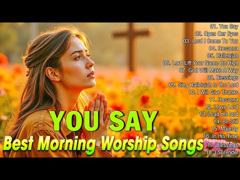 Top Praise and Worship Songs Playlist 🙏 Top 100 Popular Christian Songs 🙏 You Say I Am Loved