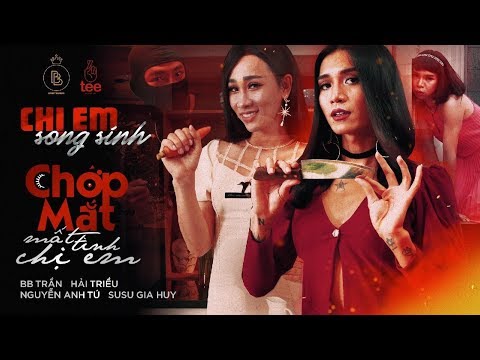 CHỊ EM SONG SINH | TẬP 15 | CHỚP MẮT MẤT TÌNH CHỊ EM | FULL 4K | BB TRẦN - HẢI TRIỀU - ANH TÚ - SUSU