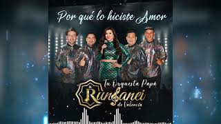 Por qué lo hiciste amor (Inedito) Tu Orquesta Papa Runbanei (AUDIO)