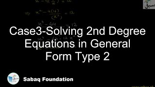 Case3-Solving 2nd Degree Equations in General Form Type 2