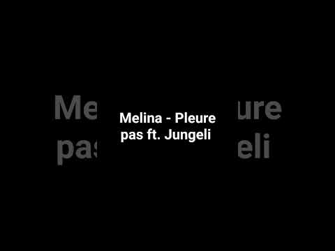 Melina - Pleure pas ft. Jungeli