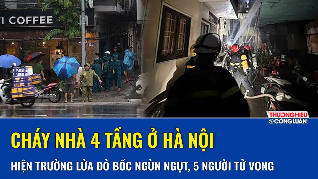 Hiện trường cháy nhà 4 tầng ở Hà Nội: Lửa đỏ bốc ngùn ngụt, 5 người tử vong