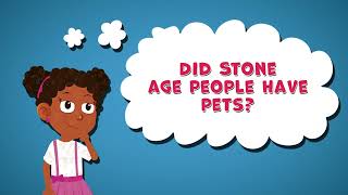 I Wonder Did Stone Age People Have Pets | Fun Facts about the Stone Age | Pets During the Stone Age