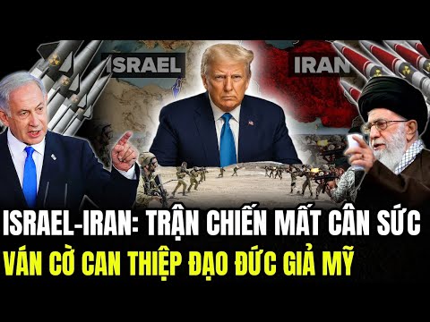 Israel–Iran: Trận Chiến Mất Cân Sức Ván Cờ Can Thiệp Đạo Đức Giả Mỹ | LSQS