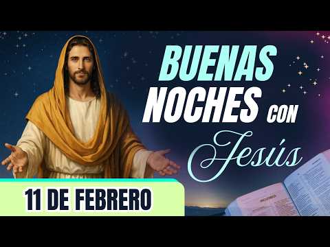ORACIÓN DE LA NOCHE🌙🛏️💤 | LAS BUENAS NOCHES CON JESÚS 😇🙏🧔🏻‍♀️ |  11 DE FEBRERO