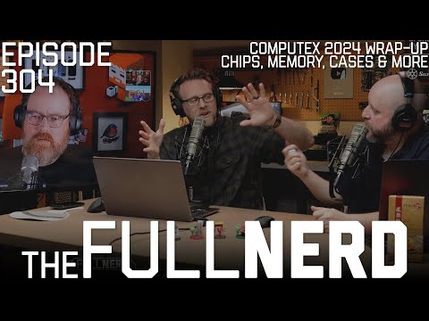 Computex 2024 Wrap-Up: Chips, Memory, Cases & More | The Full Nerd ep. 304