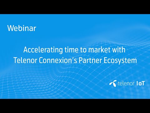 Webinar: Accelerating time to market with Telenor Connexion’s Partner Ecosystem