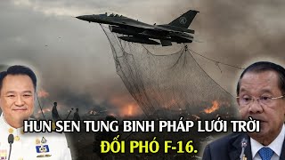 HunSen Và “Binh Pháp Lưới Trời” Của Quân Đội Campuchia Khi F-16 Thái Lan Bay Lượn Trên Bầu Trời