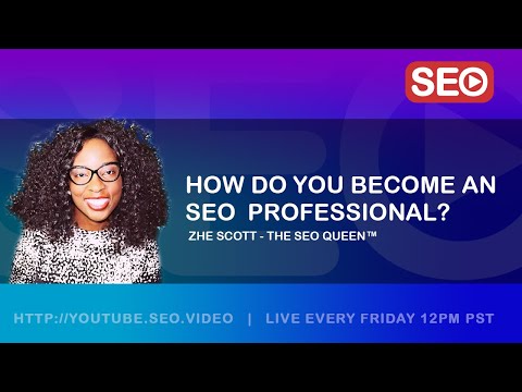 ? How To Become an SEO Professional: Lady Zhe Scott,  The SEO Queen™ Answers the Question!