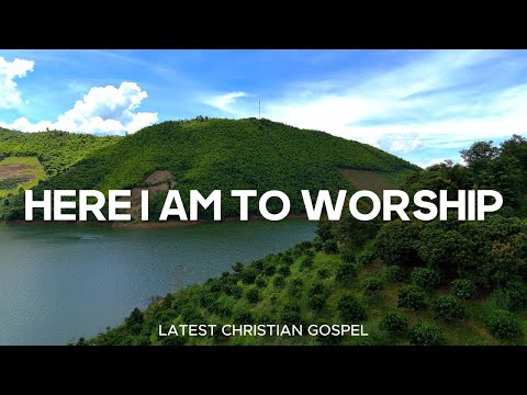 Here I Am To Worship 🧡 Praise And Worship Music With Lyrics