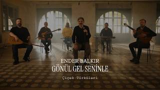 Ender Balkır - Gönül Gel Seninle ( Çiçek Türküleri )