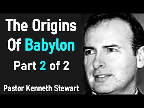 The Origins Of Babylon Part 2 of 2  - Reverend Kenneth Stewart Sermon