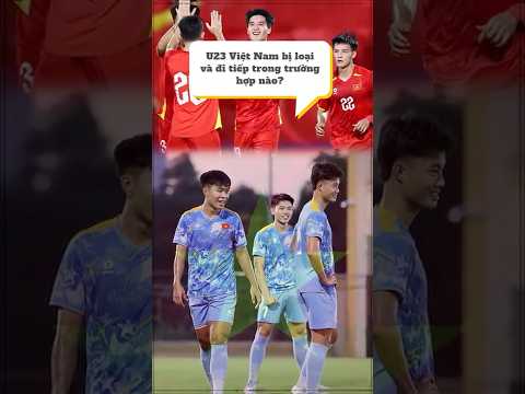 U23 Việt Nam bị loại và đi tiếp trong trường hợp nào? #asiasport