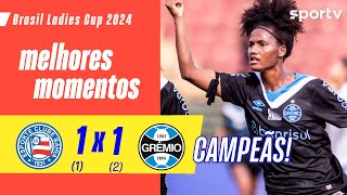 BAHIA 1 (1) X (2) 1 GRÊMIO | MELHORES MOMENTOS | FINAL BRASIL LADIES CUP 2024 | sportv