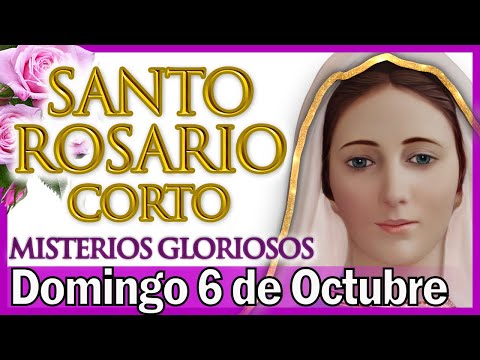 Santo Rosario Corto de Hoy Domingo 6 de Octubre ✨ Misterios Gloriosos 🌺 Rosario a Santa Virgen María