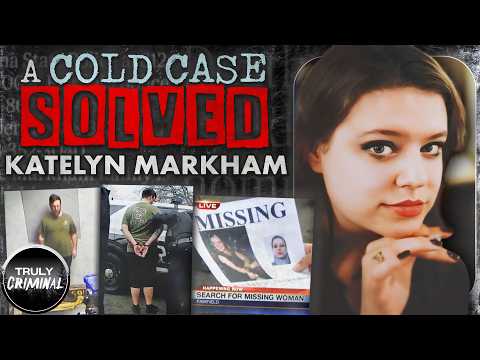 A Cold Case Solved: Katelyn Markham