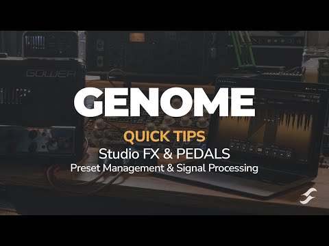 GENOME Quick Tips | Studio FX & PEDALS | Preset Management & Signal Processing