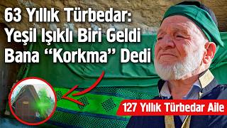 Yeşil Işıklı Biri Geldi Bana "Korkma" Dedi - 63 Yıllık Türbedar