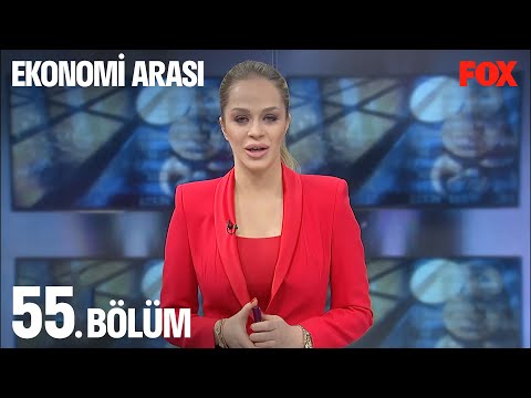 Ekonomi Arası 55. Bölüm