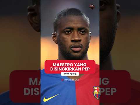 Yaya Touré: Maestro yang Disingkirkan Pep!