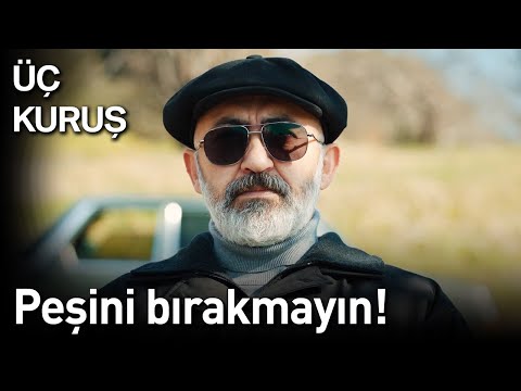 Üç Kuruş | Peşini Bırakmayın!