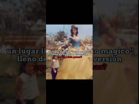 reino mágico el lugar más traumante 💀☠️ #viral #miedo #misterio #viral