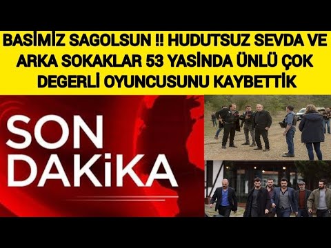 Sondakika Çok Acı Vefat Arka Sokaklar Hudutsuz Sevda Edho 53 Yaş ÜNLÜ Oyuncusun Kaybettik Emre Törün