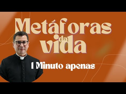 Metáforas da Vida | 1 Minuto apenas