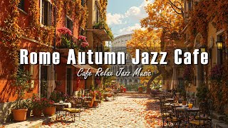 Rome Autumn Jazz Cafe 🍂 Bossa Nova Jazz for Work, Focus ~ Peaceful Café Vibes for Studying