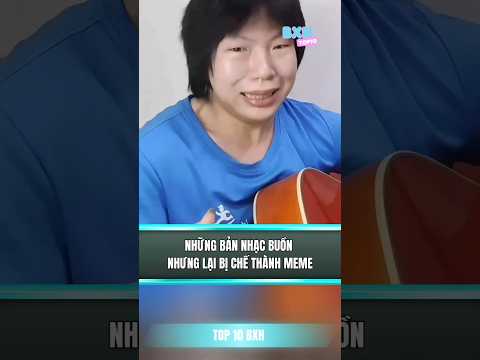 Những bản nhạc buồn nhưng lại bị chế thành meme #top10bxh #shorts