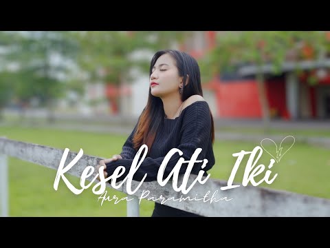 AURA PARAMITHA - KESEL ATI IKI (OFFICIAL MUSIC VIDEO)