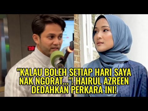 "Kalau Boleh Setiap Hari Saya Nak Ngorat..."! Hairul Azreen Dedahkan Perkara Ini!