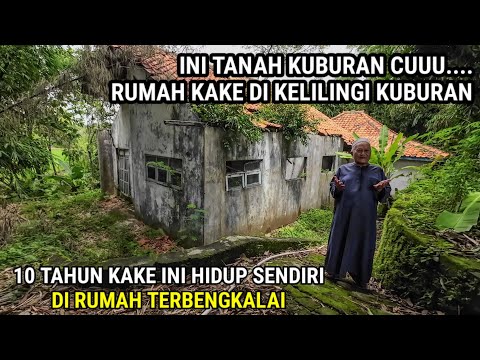 KAGET‼️ADA SEORANG KAKE YANG HIDUP SENDIRI DI RUMAH KOSONG YANG DI KELILINGI KUBURAN