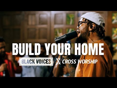 Build Your Home - Cross Worship & Black Voices Movement (feat. D'Marcus Howard and Troy Culbreth)