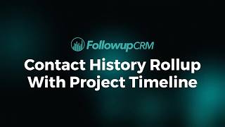 Contact & Company History Roll-Up | Followup CRM