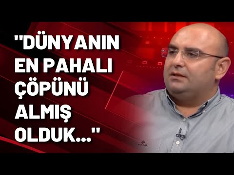 Ertan Aksoy: Dünyanın en pahalı çöpünü almış olduk...