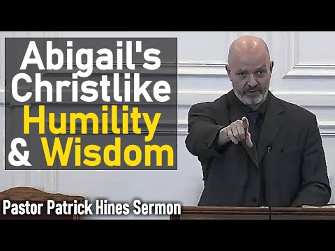 Abigail's Christlike Humility and Wisdom - Rev. Patrick Hines Sermon